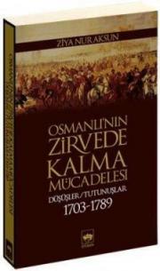 

Osmanlı'nın Zirvede Kalma Mücadelesi
Düşüşler - Tutunuşlar (1703-1789)
