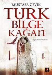 Türk Bilge Kağan  Gerçek Tarihin Romanı