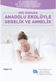 Anadolu Ekolüyle Gebelik ve Annelik - 450 Soruda 