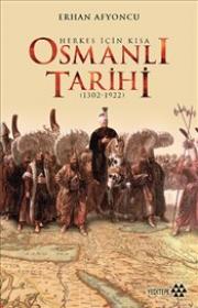 Osmanlı Tarihi Herkes İçin Kısa Osmanlı Tarihi (1302-1922)