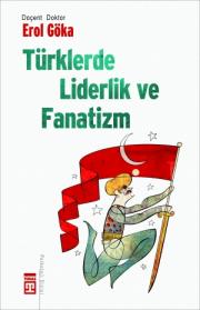 Türklerde Liderlik ve FanatizmErol Göka